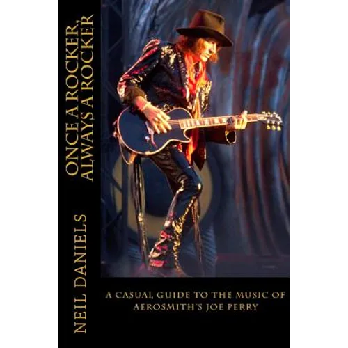 Once A Rocker, Always A Rocker: - A Casual Guide To The Music Of Aerosmith's Joe Perry - Paperback