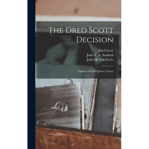 The Dred Scott Decision: Opinion of Chief Justice Taney - Hardcover
