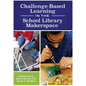 Challenge-Based Learning in the School Library Makerspace - Paperback