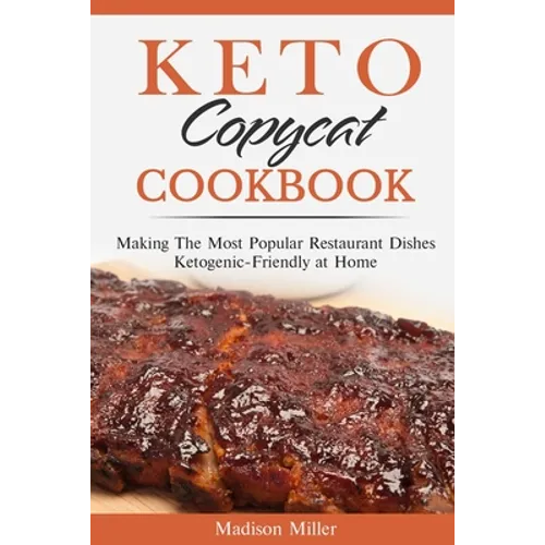 Keto Copycat Cookbook: Making The Most Popular Restaurant Dishes Ketogenic-Friendly at Home ***BLACK AND WHITE EDITION*** - Paperback