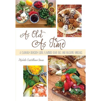 As Old As Time: A Culinary Odyssey Using Flavored Olive Oils and Balsamic Vinegars - Paperback
