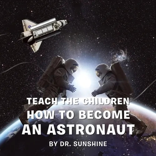 Teach the Children How to Become an Astronaut - Paperback