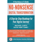 No-Nonsense Digital Transformation: A Step-By-Step Roadmap For Your Digital Journey - Paperback