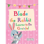 Blade the Rabbit Learns to Be Grateful (Gratitude Story for Children) - Hardcover