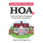 Flamingos, Fines, and HOAs: A Survival Guide to Navigating Homeowners' Associations - Paperback