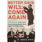 Better Days Will Come Again: The Life of Arthur Briggs, Jazz Genius of Harlem, Paris, and a Nazi Prison Camp - Hardcover