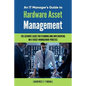 An It Manager's Guide to Hardware Asset Management - Paperback