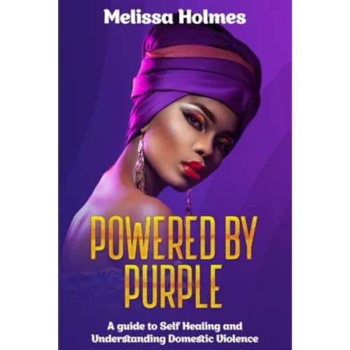 Powered by Purple: A Guide to Self Healing and Understanding Domestic Violence - Paperback