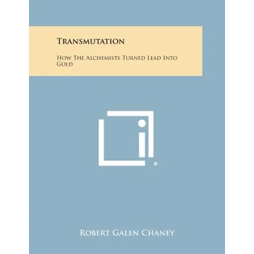 Transmutation: How The Alchemists Turned Lead Into Gold - Paperback