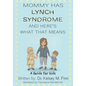 Mommy Has Lynch Syndrome & Here's What That Means: A Guide for Kids - Paperback
