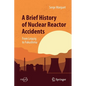 A Brief History of Nuclear Reactor Accidents: From Leipzig to Fukushima - Paperback