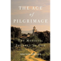 The Age of Pilgrimage: The Medieval Journey to God - Paperback