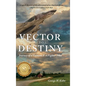 Vector to Destiny: Journey of a Vietnam F-4 Fighter Pilot - Hardcover