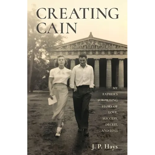 Creating Cain: My Father's Surprising Story of Love, Success, Deceit, and Loss - Paperback