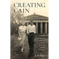 Creating Cain: My Father's Surprising Story of Love, Success, Deceit, and Loss - Paperback