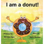 I am a donut! - Hardcover