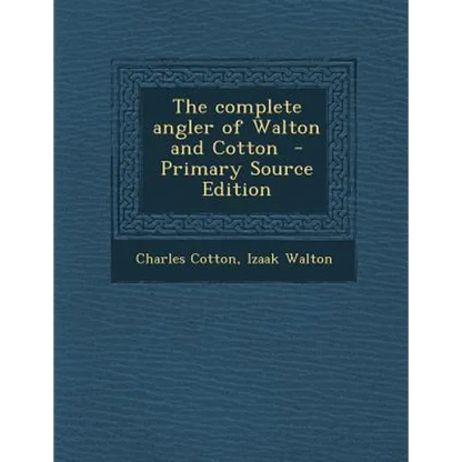 The Complete Angler of Walton and Cotton - Primary Source Edition - Paperback