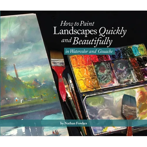 How to Paint Landscapes Quickly and Beautifully in Watercolor and Gouache - Paperback