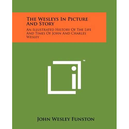 The Wesleys In Picture And Story: An Illustrated History Of The Life And Times Of John And Charles Wesley - Paperback