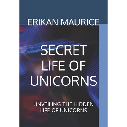 Secret Life of Unicorns: Unveiling the Hidden Life of Unicorns - Paperback