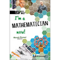 I'm a Mathematician Now! - Hardcover