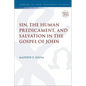 Sin, the Human Predicament, and Salvation in the Gospel of John - Paperback