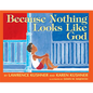 Because Nothing Looks Like God - Paperback