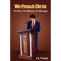 We Preach Christ: The Man, The Method, The Message - Paperback