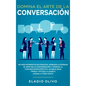 Domina el arte de la conversación: No más momentos incómodos. Aprende a dominar el arte de la conversación y domina la comunicación efectiva. Aunque s - Hardcover