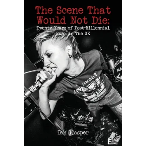 The scene that would not die: Twenty years of post-millennial punk in the UK - Paperback