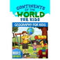 Continents of the World for Kids: Geography for Kids: World Continents - Paperback