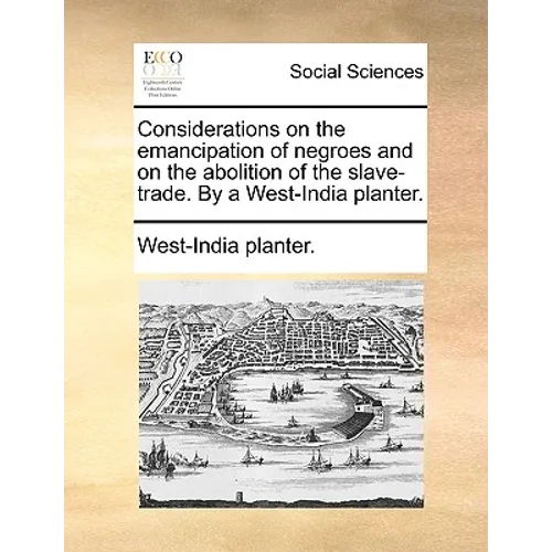 Considerations on the Emancipation of Negroes and on the Abolition of the Slave-Trade. by a West-India Planter. - Paperback