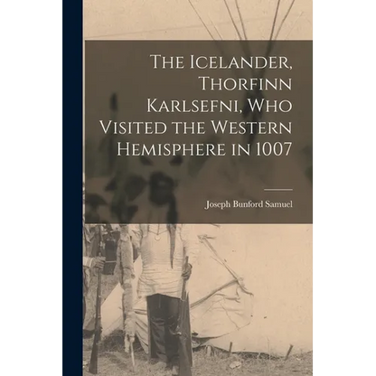 The Icelander, Thorfinn Karlsefni, who Visited the Western Hemisphere in 1007 - Paperback