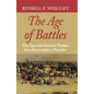 The Age of Battles: The Quest for Decisive Warfare from Breitenfeld to Waterloo - Paperback