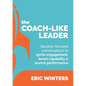 The Coach-like Leader: Solution-focused conversations to ignite engagement, boost capability & launch performance - Paperback