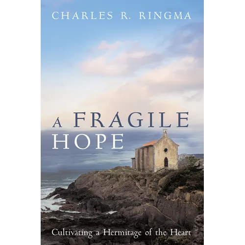 A Fragile Hope: Cultivating a Hermitage of the Heart - Paperback