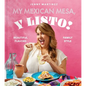 My Mexican Mesa, Y Listo!: Beautiful Flavors, Family Style (a Cookbook) - Hardcover
