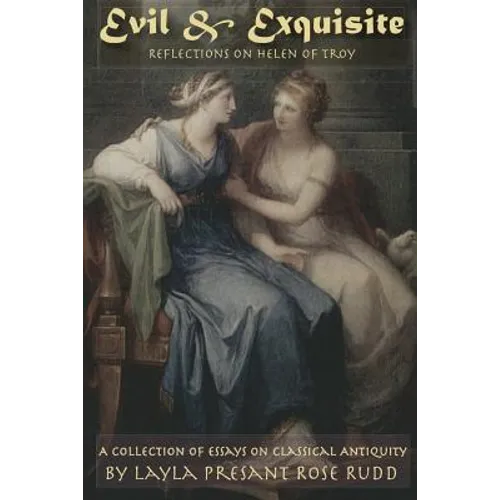 Evil & Exquisite: Reflections On Helen of Troy And Other Essays On Classical Antiquity - Paperback