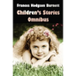 Frances Hodgson Burnett Children's Stories Omnibus (Unabridged) the Secret Garden, a Little Princess, Little Lord Fauntleroy, Racketty-Packetty House, - Hardcover