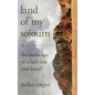 Land of My Sojourn: The Landscape of a Faith Lost and Found - Hardcover