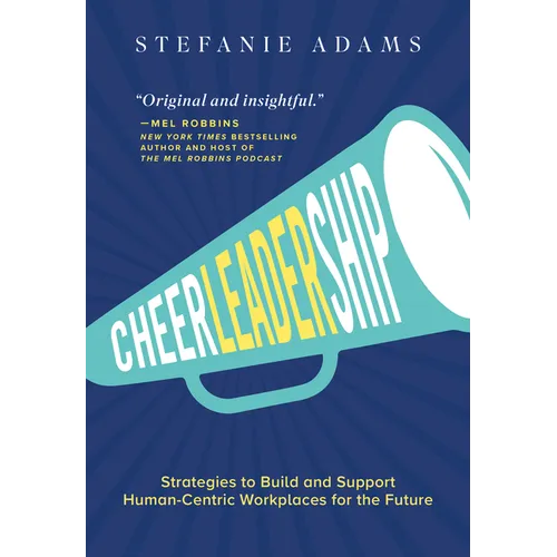 Cheerleadership: Strategies to Build and Support Human-Centric Workplaces for the Future - Hardcover