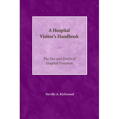 A Hospital Visitor's Handbook: The Do's and Don'ts of Hospital Visitation - Paperback