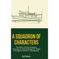 A Squadron of Characters: The story of one couple's journey to find and buy for them the right coastal cruising boat. - Hardcover