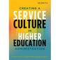 Creating a Service Culture in Higher Education Administration - Paperback