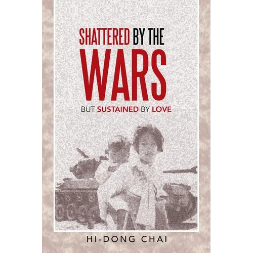 Shattered by the Wars: But Sustained by Love - Paperback