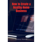 How to Create a Healthy Home Business - Paperback