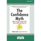 The Confidence Myth: Why Women Undervalue Their Skills and How to Get Over It [16 Pt Large Print Edition] - Paperback