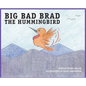 BIG BAD BRAD the Hummingbird - Hardcover
