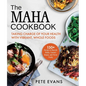 The Maha Cookbook: Taking Charge of Your Health with Vibrant, Whole Foods - Hardcover