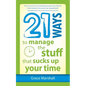 21 Ways to Manage the Stuff that Sucks Up Your Time - Paperback